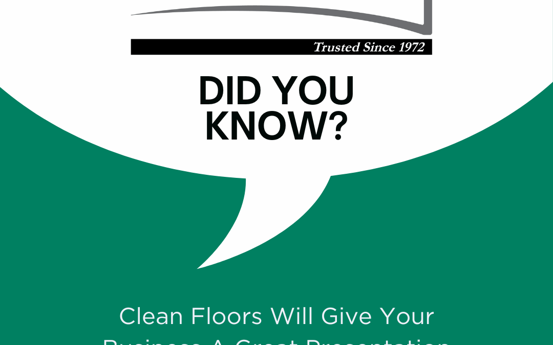 DID YOU KNOW?  CLEAN FLOORS MAKE A GREAT FIRST IMPRESSION!